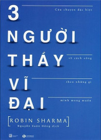 3 người thầy vĩ đại - Câu chuyện đặc biệt về cách sống theo những gì mình mong muốn