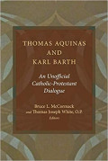 Thomas Aquinas and Karl Barth - An Unofficial Catholic Protestant Dialogue