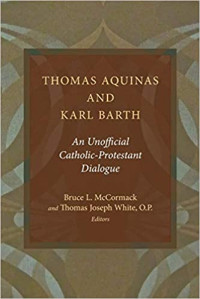Thomas Aquinas and Karl Barth - An Unofficial Catholic Protestant Dialogue