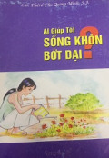 Ai giúp tôi sống khôn bớt dại? - (t2)