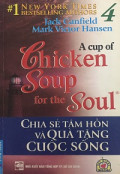Chicken Soup for the Soul (t4) Chia sẻ tâm hồn và quà tặng cuộc sống
