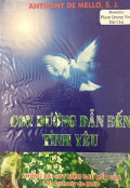 Con đường dẫn đến tình yêu - Những bài suy niệm sau hết của Lm Anthony de Mello