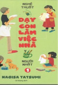 Nghệ thuật dạy con làm việc nhà của người Nhật (t1)