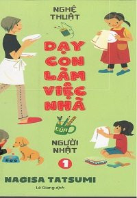 Nghệ thuật dạy con làm việc nhà của người Nhật (t1)
