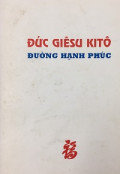 Đức Giêsu Kitô -  Đường hạnh phúc