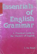 Essentials of English Grammar - A practical guide to the Mastery of English