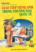 Thuật ngữ thương mại - Giao tiếp tiếng anh trong thương mại quốc tế
