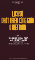 Lịch sử phát triển Công giáo ở Việt Nam (t1) Khai phá và hình thành