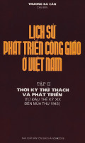 Lịch sử phát triển Công giáo ở Việt Nam (t2) Thử thách và phát triển