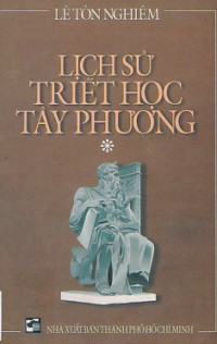 Lịch sử triết học Tây Phương (t1) Thời kỳ khai nguyên triết lý Hy Lạp