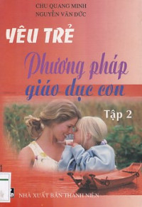 Yêu trẻ - Phương pháp giáo dục con (t2)