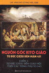 Nguồn gốc Kitô giáo từ Đức Giêsu đến năm 451 (t1): Từ Đức Giêsu đến Giáo Hội thời các tông phụ 70-140