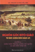Nguồn gốc Kitô giáo từ Đức Giêsu đến năm 451 (t2): Giáo Hội trong lòng đế quốc La Mã đến năm 451