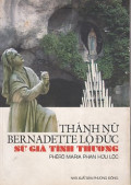 Thánh nữ Bernadestte Lộ Đức - Sứ giả tình thương