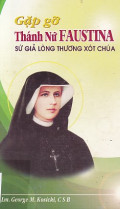 Gặp gỡ Thánh nữ Faustina - sứ giả lòng thương xót Chúa
