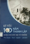 Kỷ yếu 100 năm thành lập Dòng Con Đức Mẹ Vô Nhiễm Phú Xuân - Huế (1920-2020)