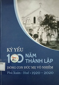 Kỷ yếu 100 năm thành lập Dòng Con Đức Mẹ Vô Nhiễm Phú Xuân - Huế (1920-2020)
