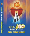 Kỷ yếu 100 năm thành lập Dòng Thánh Tâm Huế (1925-2025)