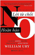 Lời từ chối hoàn hảo - Cách nói không mà vẫn có được sự đồng thuận