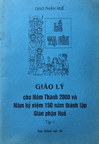 Giáo lý cho Năm thánh 2000 và năm kỷ niệm 150 năm thành lập Giáo phận Huế (t4)