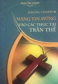 Đời sống tâm linh (t13) Mang Tin Mừng vào các thực tại trần thế