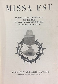 Missa est - commentaire et prieres de Daniel-Rops planches photographiques de laure Albin-Guillot