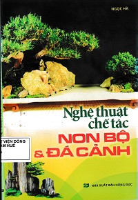 Nghệ thuật chế tác non bộ và đá cảnh