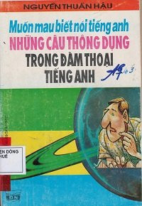 Muốn mau biết nói tiếng Anh - Những từ thông dụng trong đàm thoại tiếng Anh
