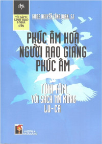 Phúc âm hoá người rao giảng Phúc Âm (Tĩnh tâm với sách Tin Mừng Luca)