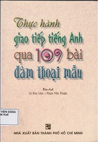 Thực hành giao tiếp Tiếng Anh - Qua 109 bài Đàm thoại mẫu