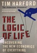The Logic of Life (Uncovering the New Economics of Everything)
