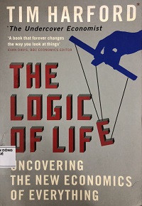 The Logic of Life (Uncovering the New Economics of Everything)
