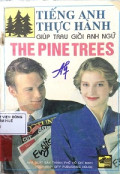 Tiếng Anh thực hành - Giúp trau dồi Anh ngữ - The Pine Trees