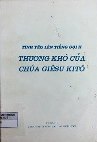 Tình yêu lên tiếng gọi II - Thương khó của Chúa Giêsu Kitô