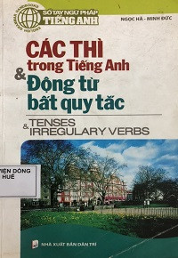 Sổ tay ngữ pháp tiếng anh - Các thì trong tiếng anh và động từ bất quy tắc