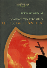 Đời sống tâm linh (t7) Cầu nguyện Kitô giáo: Lịch sử và thần học