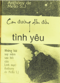Con đường dẫn đến tình yêu - Những bài suy niệm sau hết của Linh mục Anthony de Mello