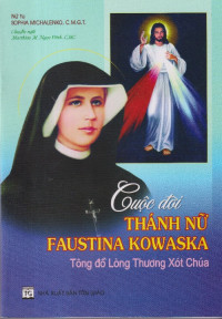 Cuộc đời thánh nữ Fautina Kowaska - Tông đồ Lòng thương xót Chúa