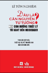 Đâu là căn nguyên tư tưởng? Hay con đường triết lý từ Kant đến Heidegger