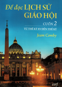 Để đọc lịch sử Giáo Hội (t2) Từ thế kỉ XV đến thế kỉ XX