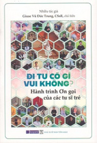 Đi tu có gì vui không ? Hành trình ơn gọi của các tu sĩ trẻ
