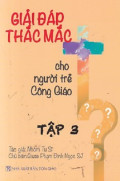Giải đáp thắc mắc cho người trẻ Công Giáo (t3)