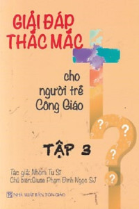 Giải đáp thắc mắc cho người trẻ Công Giáo (t3)