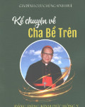 Kể chuyện về Cha Bề trên Đấng đáng kính Đức Hồng y Phanxicô Xaviê Nguyễn Văn Thuận