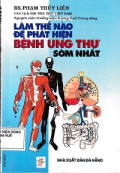 Làm thế nào để phát hiện bệnh ung thư sớm nhất ?