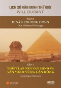 Lịch sử văn minh thế giới (p1) Di sản Phương Đông (t1) Thiết lập nền văn minh và văn minh vùng cận Đông