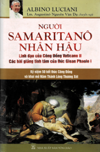 Người Samaritanô nhân hậu - Linh đạo của Công đồng Vaticanô II và các bài giảng tĩnh tâm của Đức Gioan Phaolô I