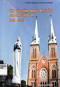 Nhà thờ chính toà Đức Bà Sài Gòn qua dòng thời gian 1880 - 2015