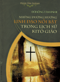 Đời sống tâm linh (t2) Những đường hướng linh đạo nổi bật trong lịch sử Kitô giáo