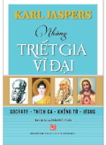 Những triết gia vĩ đại: Socrate - Thích Ca - Khổng Tử - Jésus
